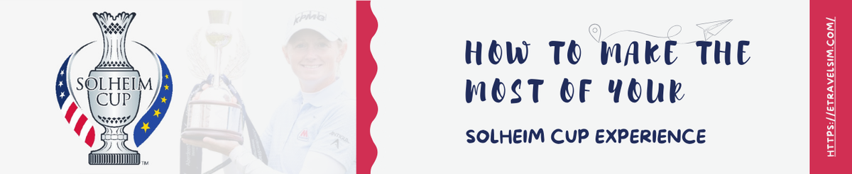 Cómo aprovechar al máximo su experiencia en la Solheim Cup – ETravelSim